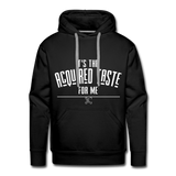 It's the Acquired Taste For Me Hoodie - black