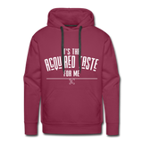 It's the Acquired Taste For Me Hoodie - burgundy