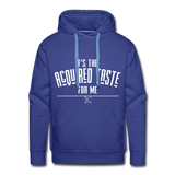 It's the Acquired Taste For Me Hoodie - royal blue