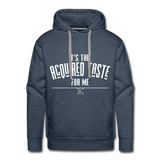 It's the Acquired Taste For Me Hoodie - heather denim